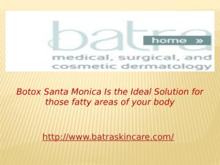 Botox Santa Monica Is the Ideal Solution for those fatty areas of your body.pptx