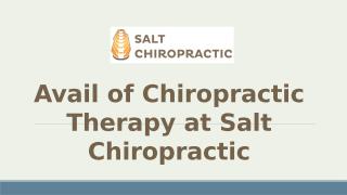 Avail of Chiropractic Therapy at Salt Chiropractic.pptx