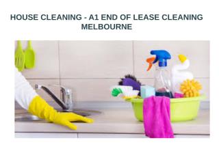 HOUSE CLEANING - A1 END OF LEASE CLEANING MELBOURNE.ppt